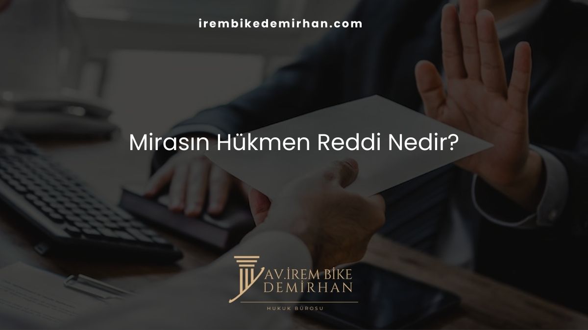 Mirasın Hükmen Reddi Nedir?