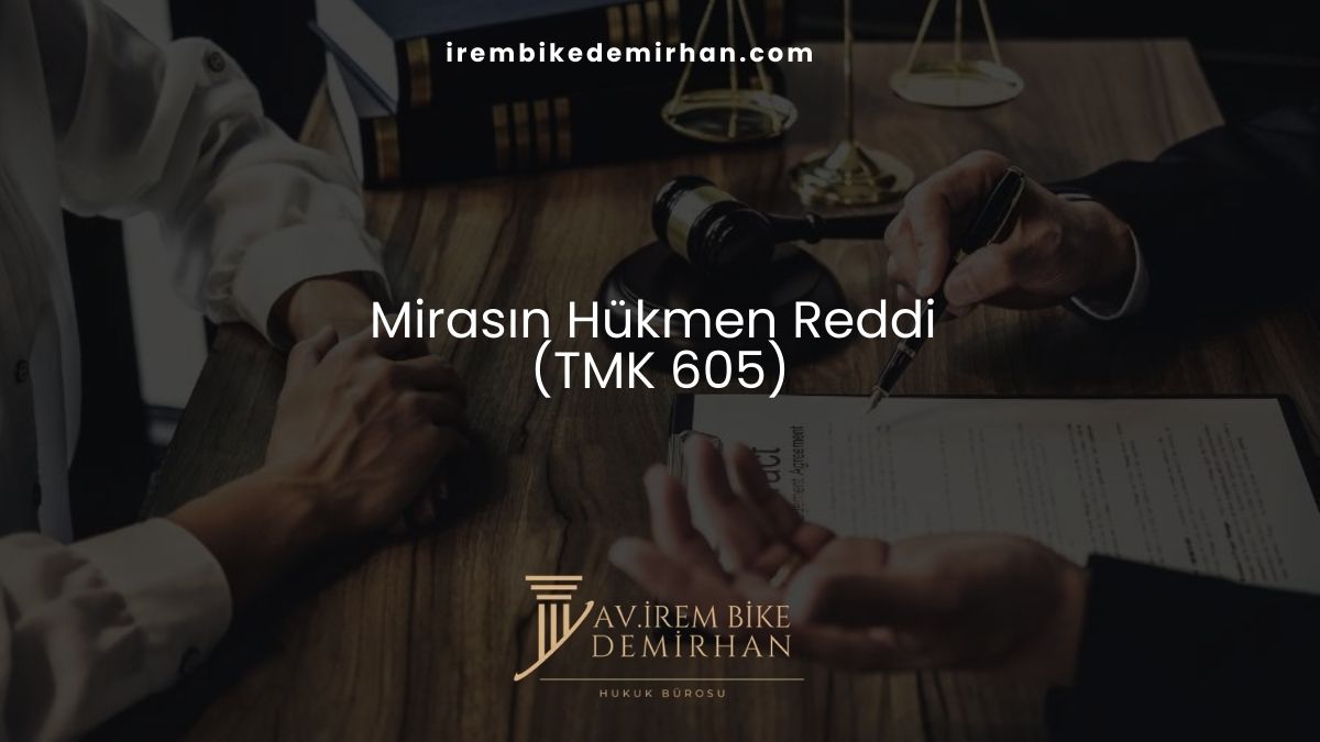 Mirasın Hükmen Reddi (TMK 605)