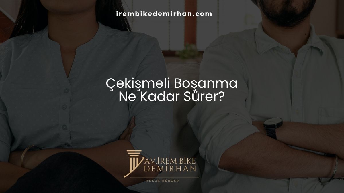 Çekişmeli Boşanma Ne Kadar Sürer?