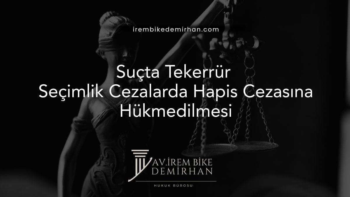 Seçimlik Cezalarda Hapis Cezasına Hükmedilmesi