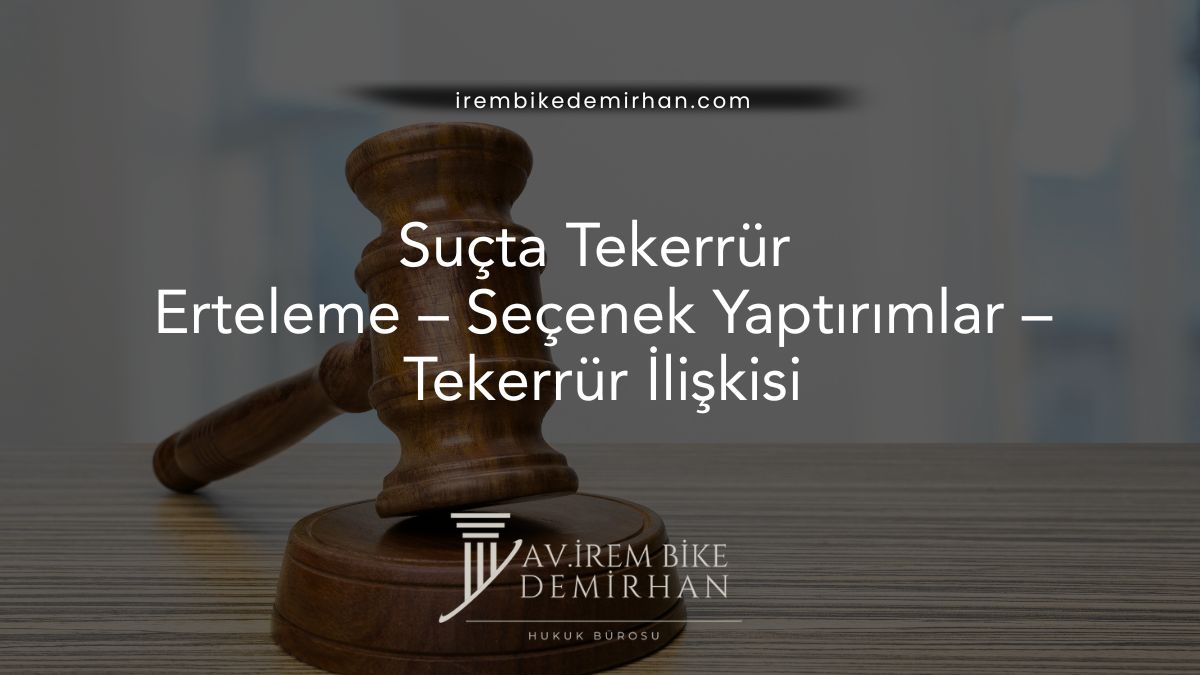 Erteleme – Seçenek Yaptırımlar – Tekerrür İlişkisi