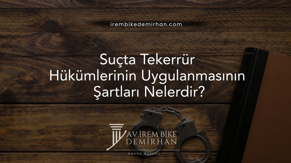 Suçta Tekerrür Hükümlerinin Uygulanmasının Şartları Nelerdir?