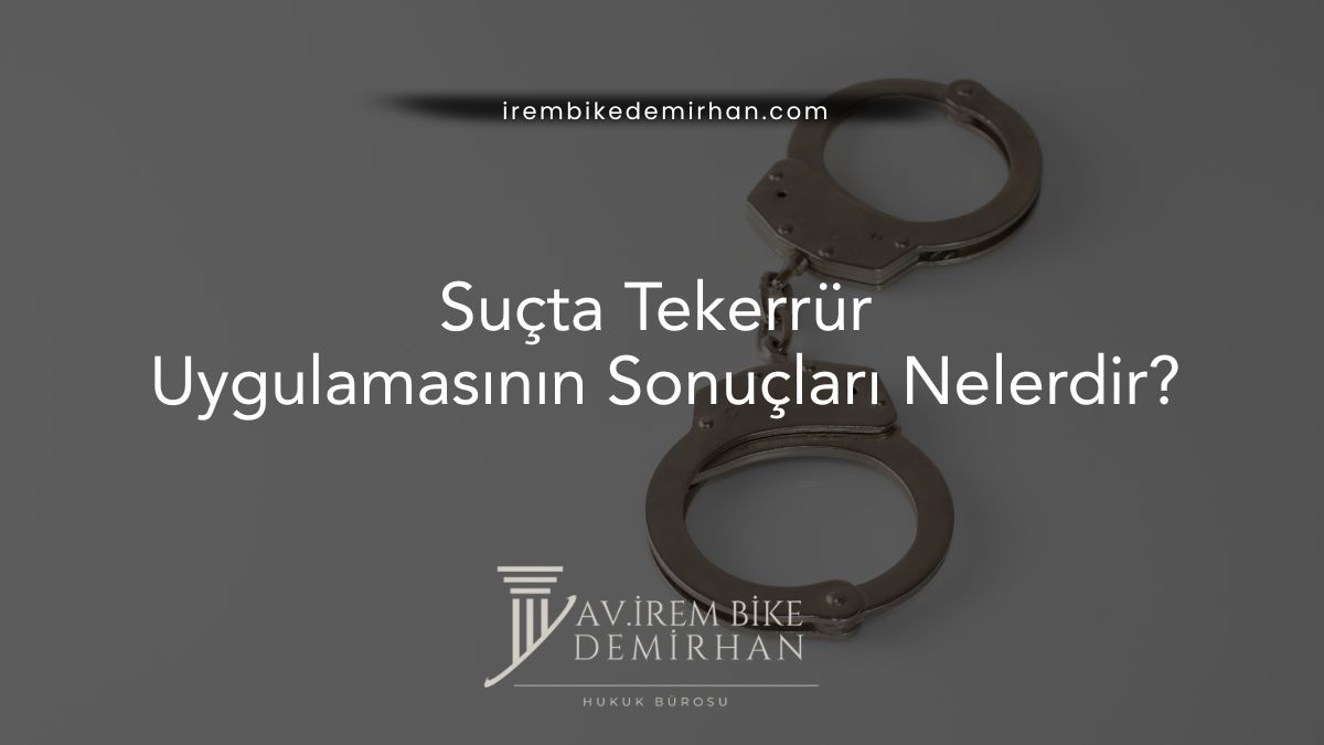Suçta Tekerrür Uygulamasının Sonuçları Nelerdir?
