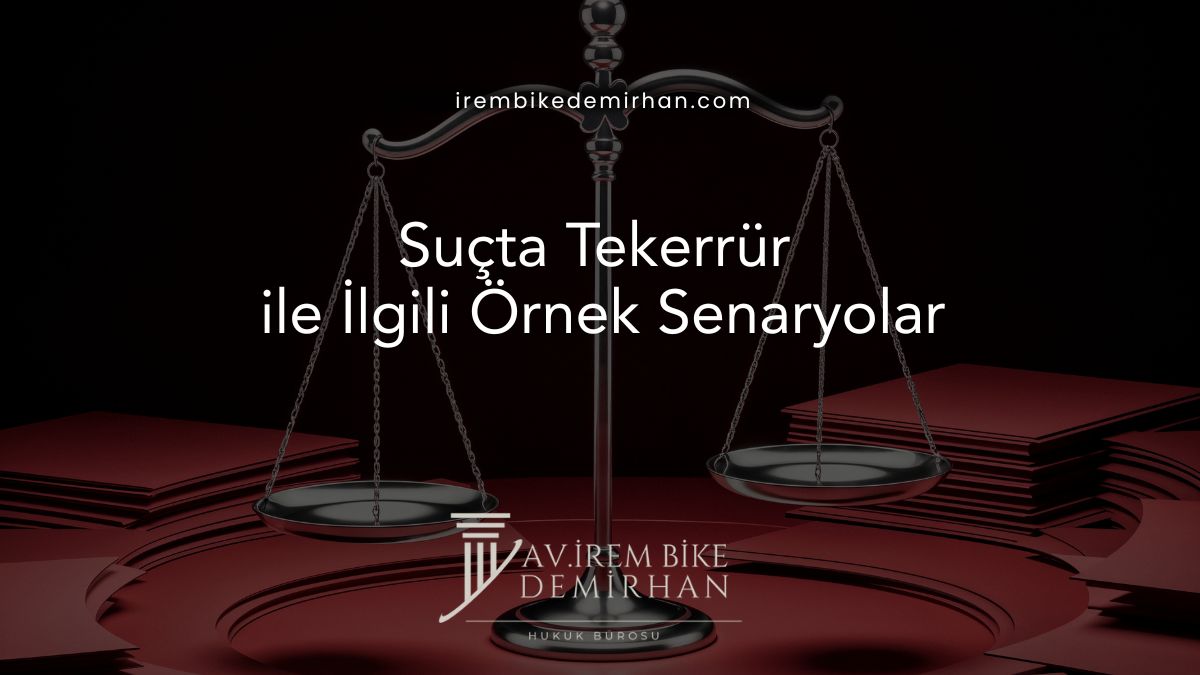 Suçta Tekerrür ile İlgili Örnek Senaryolar