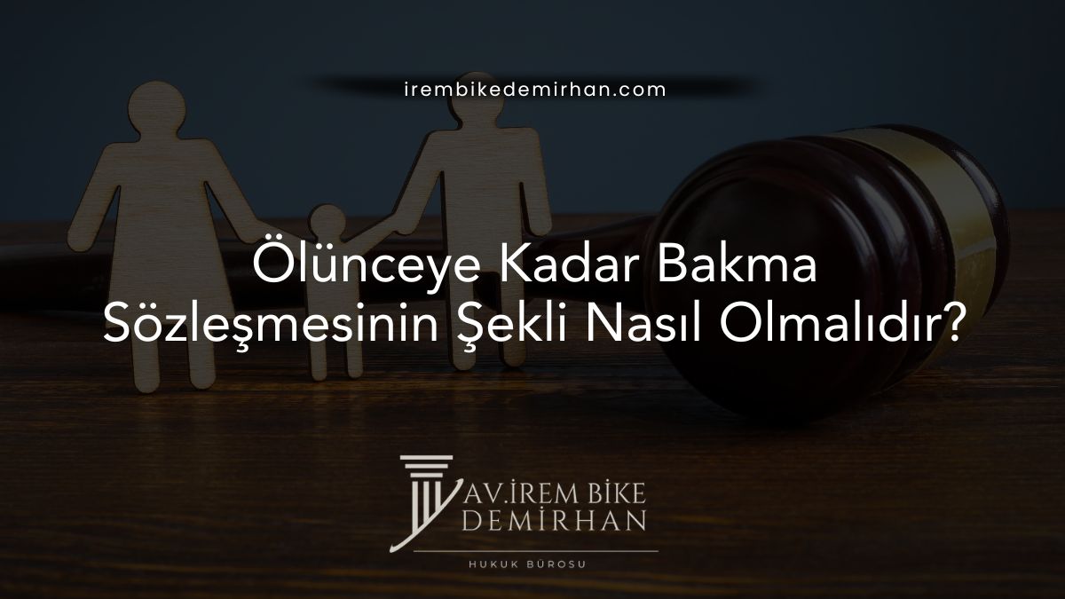 Ölünceye Kadar Bakma Sözleşmesinin Şekli Nasıl Olmalıdır?