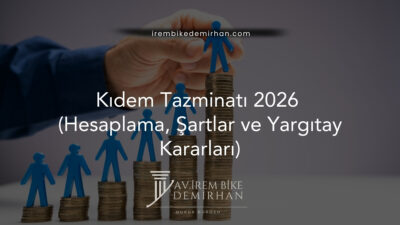 Kıdem Tazminatı 2026 (Hesaplama, Şartlar ve Yargıtay Kararları)