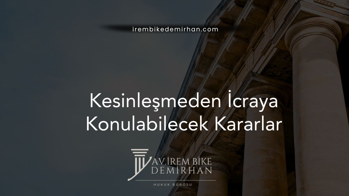 Kesinleşmeden İcraya Konulabilecek Kararlar