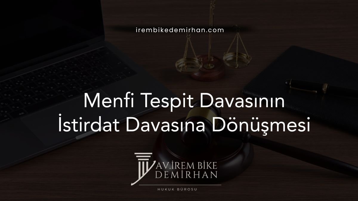 Menfi Tespit Davasının İstirdat Davasına Dönüşmesi