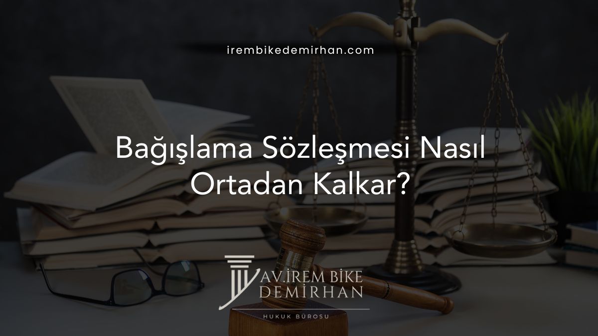Bağışlama Sözleşmesi Nasıl Ortadan Kalkar?
