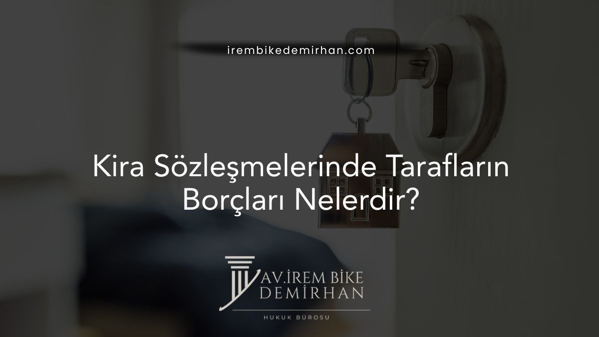 Kira Sözleşmelerinde Tarafların Borçları Nelerdir?