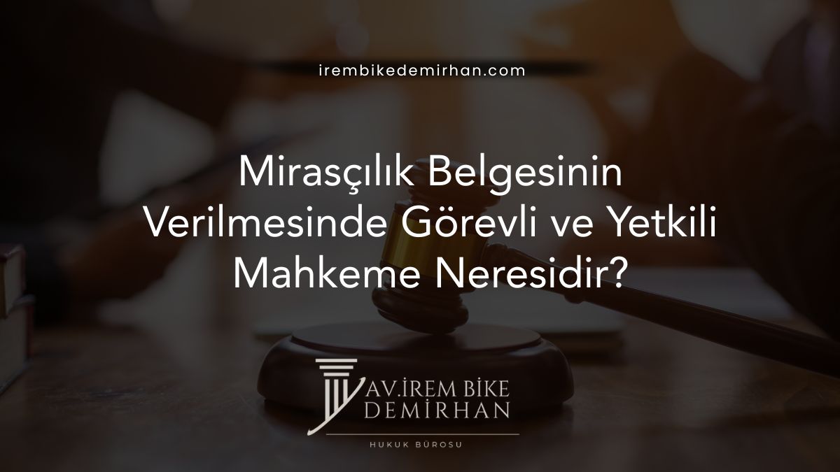 Mirasçılık Belgesinin Verilmesinde Görevli ve Yetkili Mahkeme Neresidir?