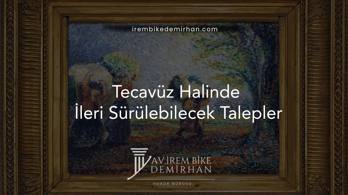 Tecavüz Halinde İleri Sürülebilecek Talepler