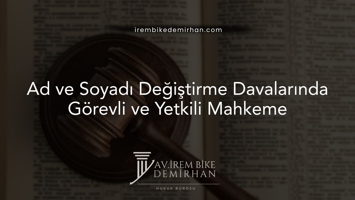 Ad ve Soyadı Değiştirme Davalarında Görevli ve Yetkili Mahkeme