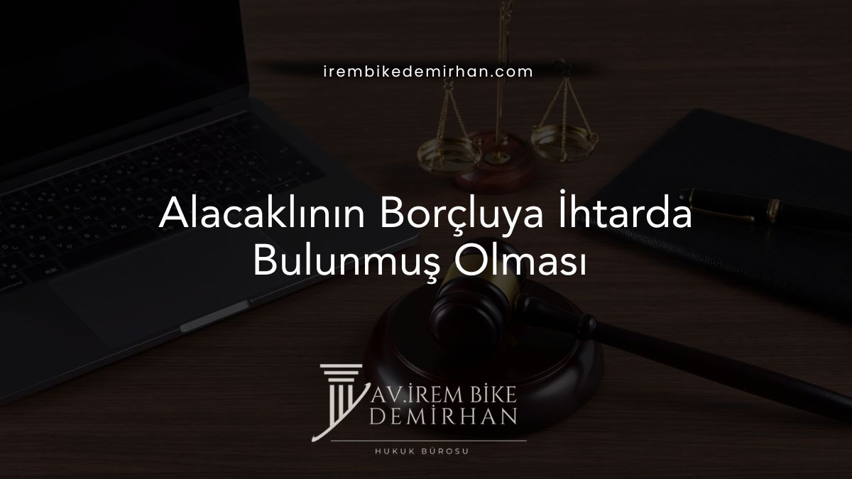 Alacaklının Borçluya İhtarda Bulunmuş Olması