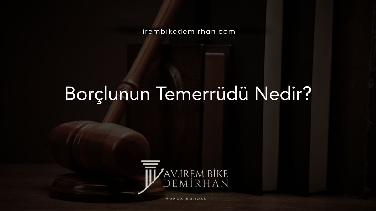Borçlunun Temerrüdü Nedir?