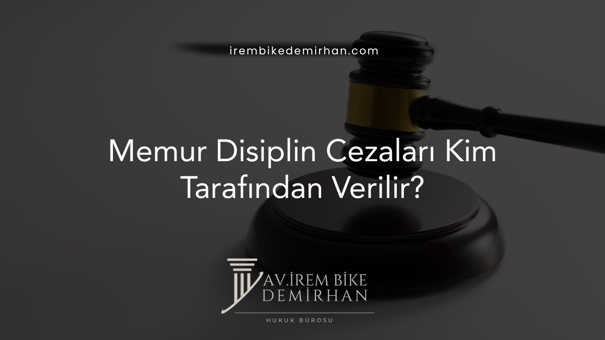Memur Disiplin Cezaları Kim Tarafından Verilir?