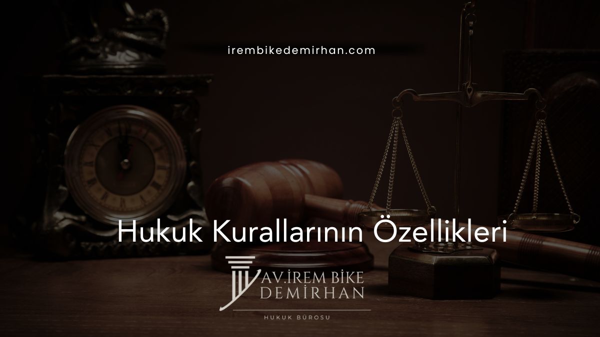 Hukuk Kurallarının Özellikleri