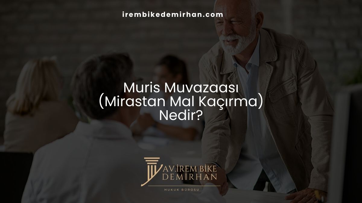 Muris Muvazaası (Mirastan Mal Kaçırma) Nedir?