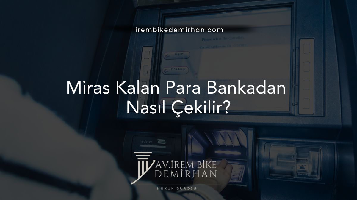 Miras Kalan Para Bankadan Nasıl Çekilir?