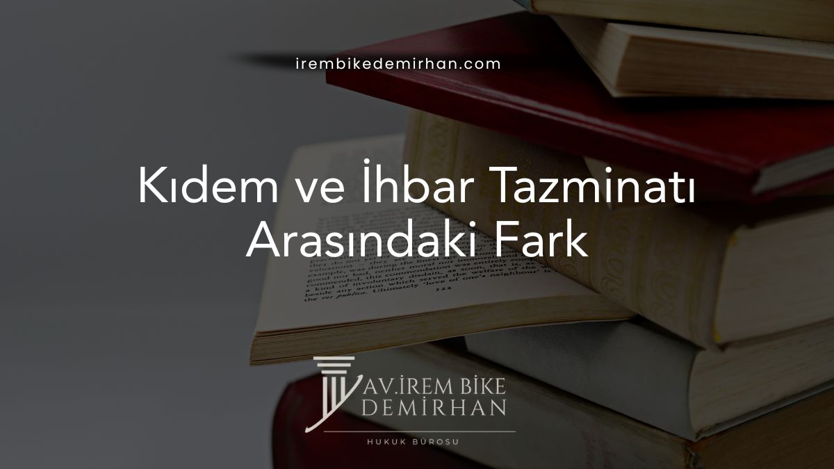 Kıdem ve İhbar Tazminatı Arasındaki Fark