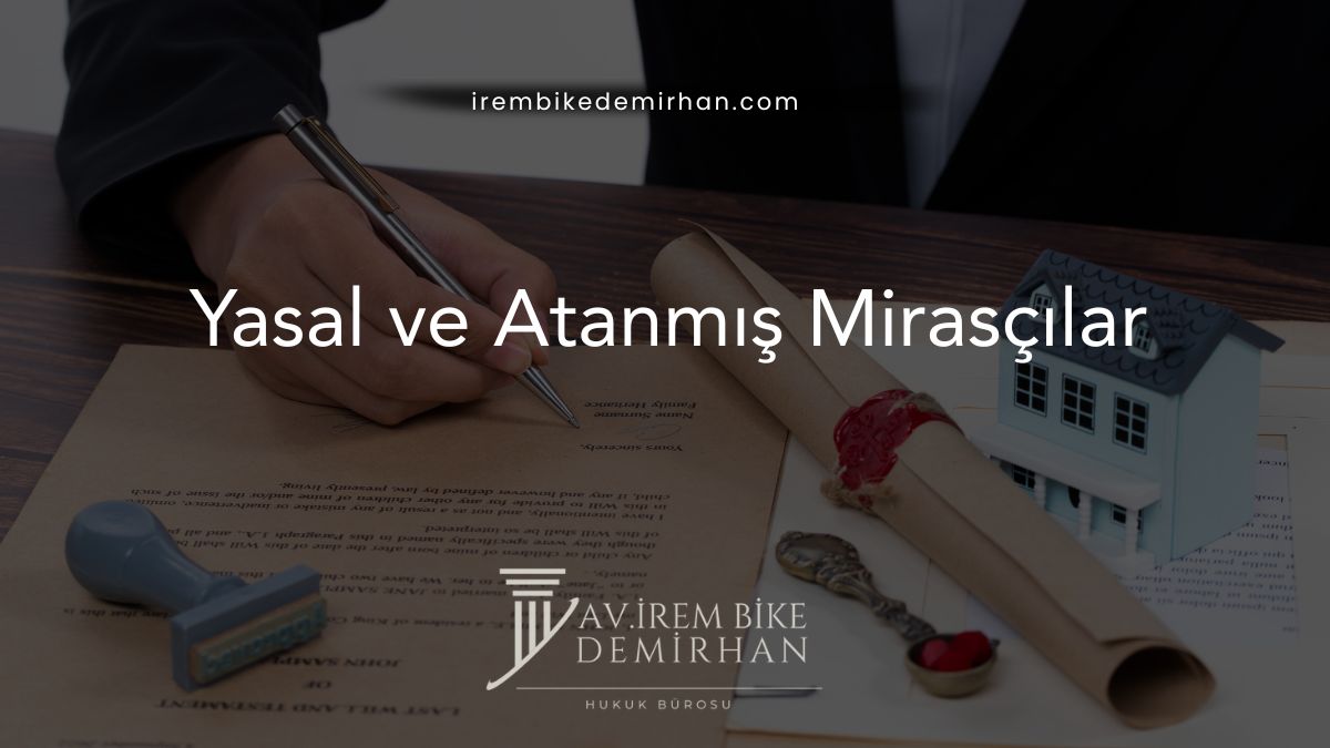 Yasal ve Atanmış Mirasçılar