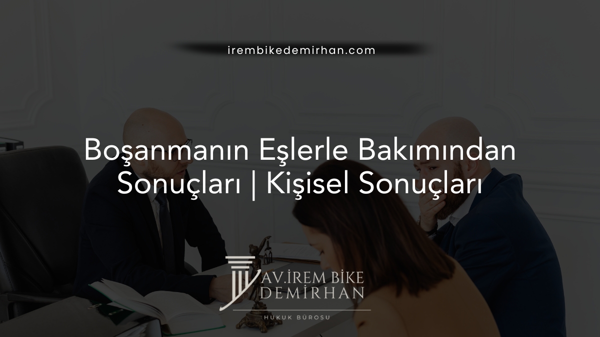 Boşanmanın Eşlerle Bakımından Sonuçları | Kişisel Sonuçları