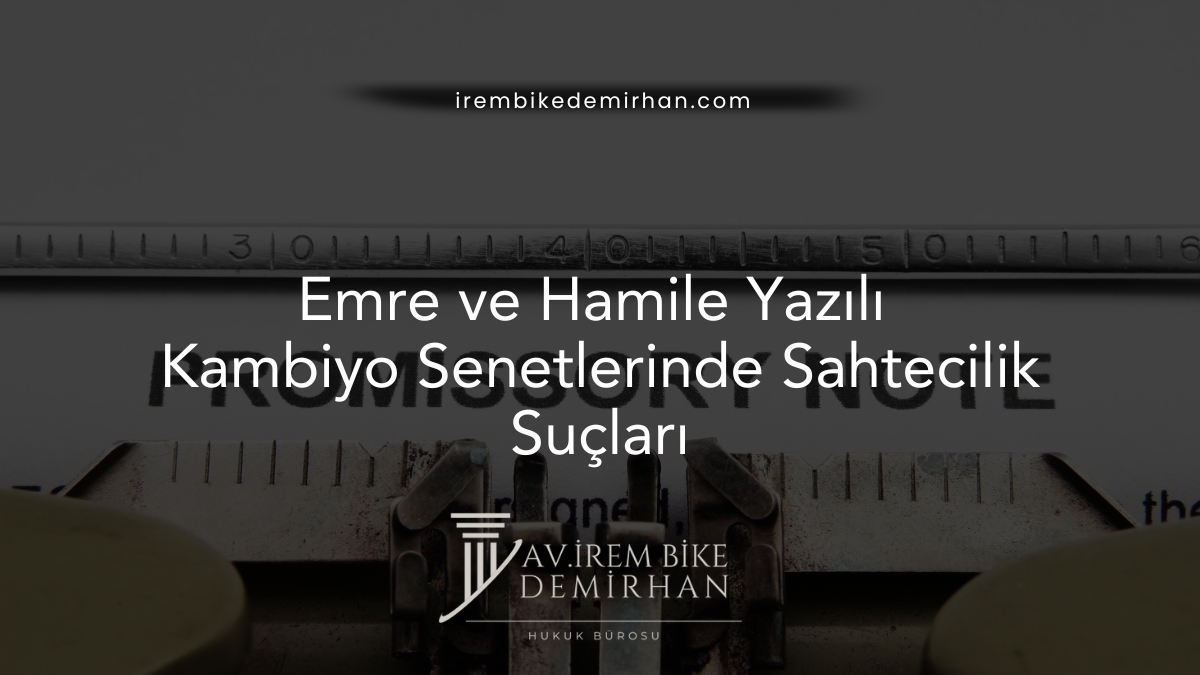 Emre ve Hamile Yazılı Kambiyo Senetlerinde Sahtecilik Suçları