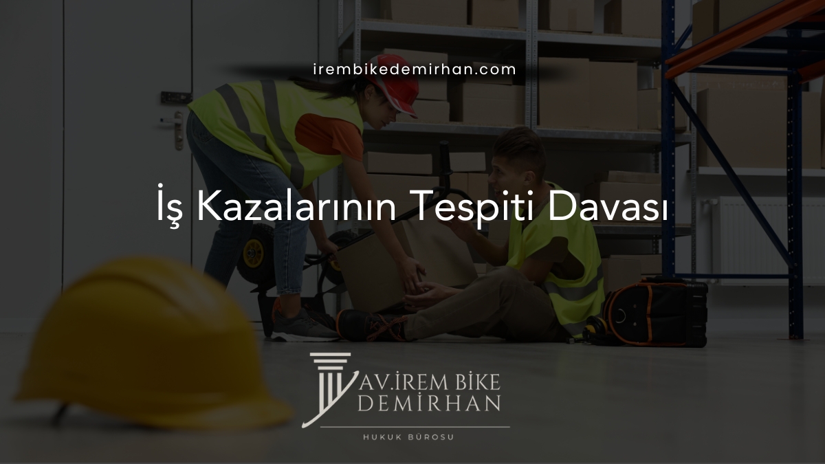 İş Kazalarının Tespiti Davası