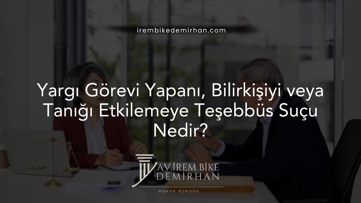 Yargı Görevi Yapanı, Bilirkişiyi Veya Tanığı Etkilemeye Teşebbüs Suçu Nedir?