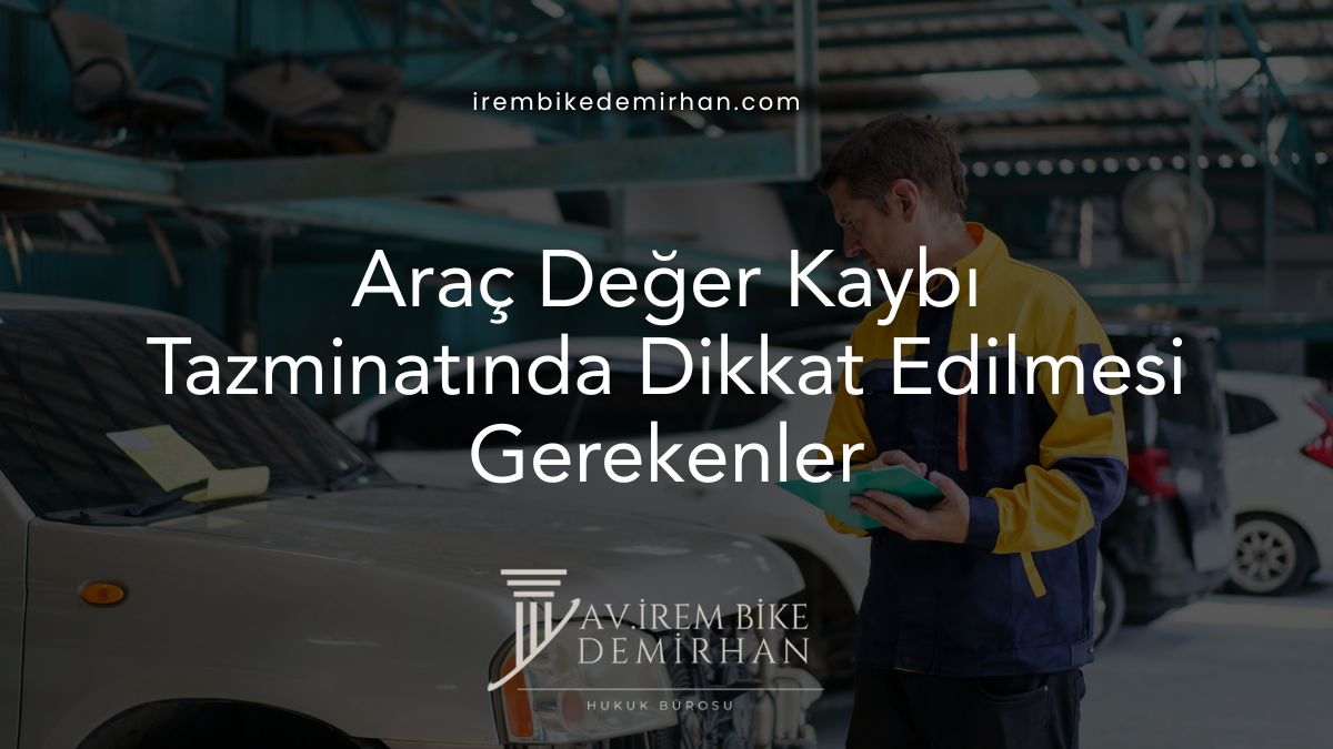 Araç Değer Kaybı Tazminatında Dikkat Edilmesi Gerekenler