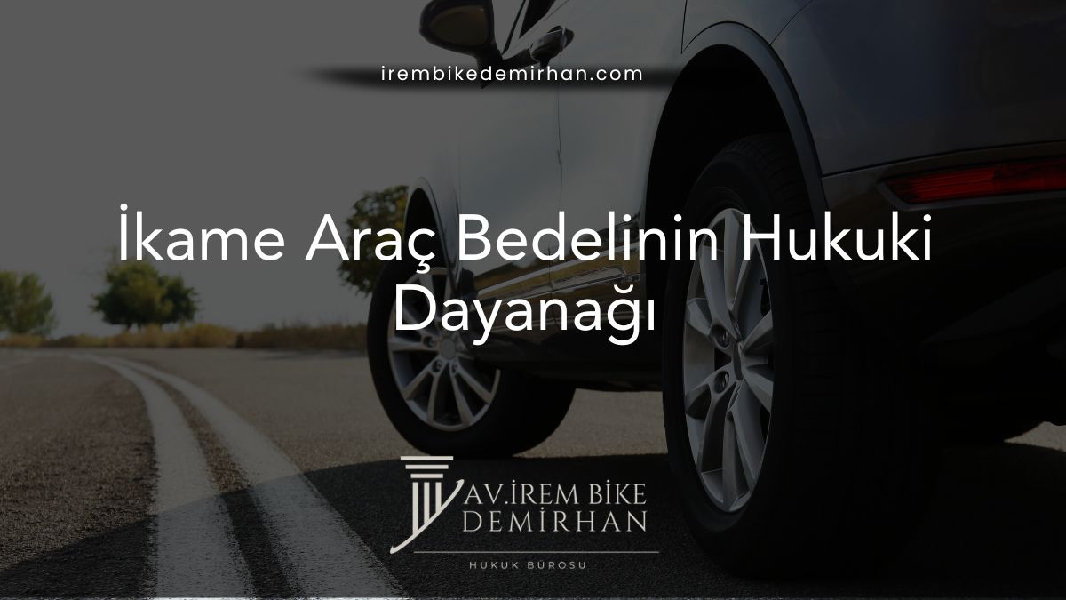 İkame Araç Bedelinin Hukuki Dayanağı