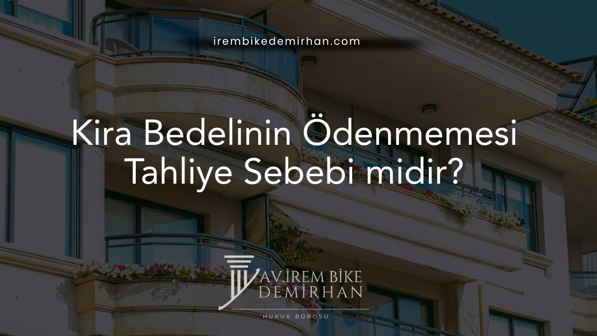 Kira Bedelinin Ödenmemesi Tahliye Sebebi midir?