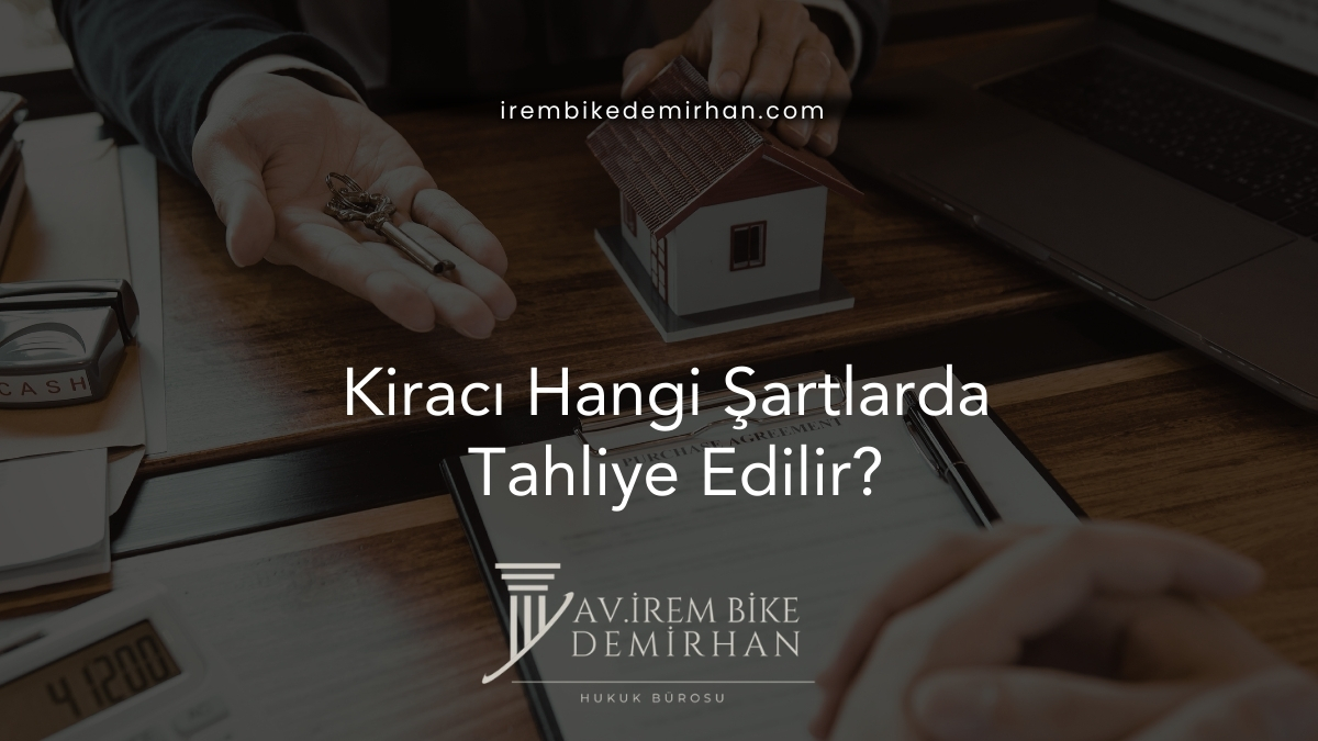 Kiracı Hangi Şartlarda Tahliye Edilir?