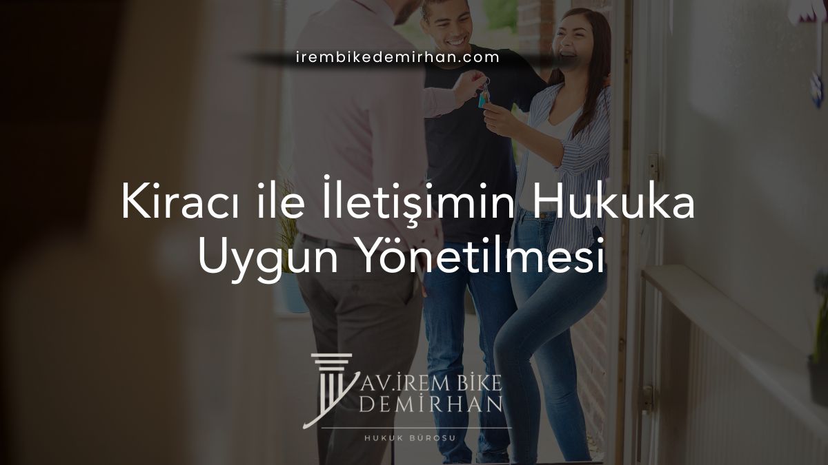 Kiracı ile İletişimin Hukuka Uygun Yönetilmesi