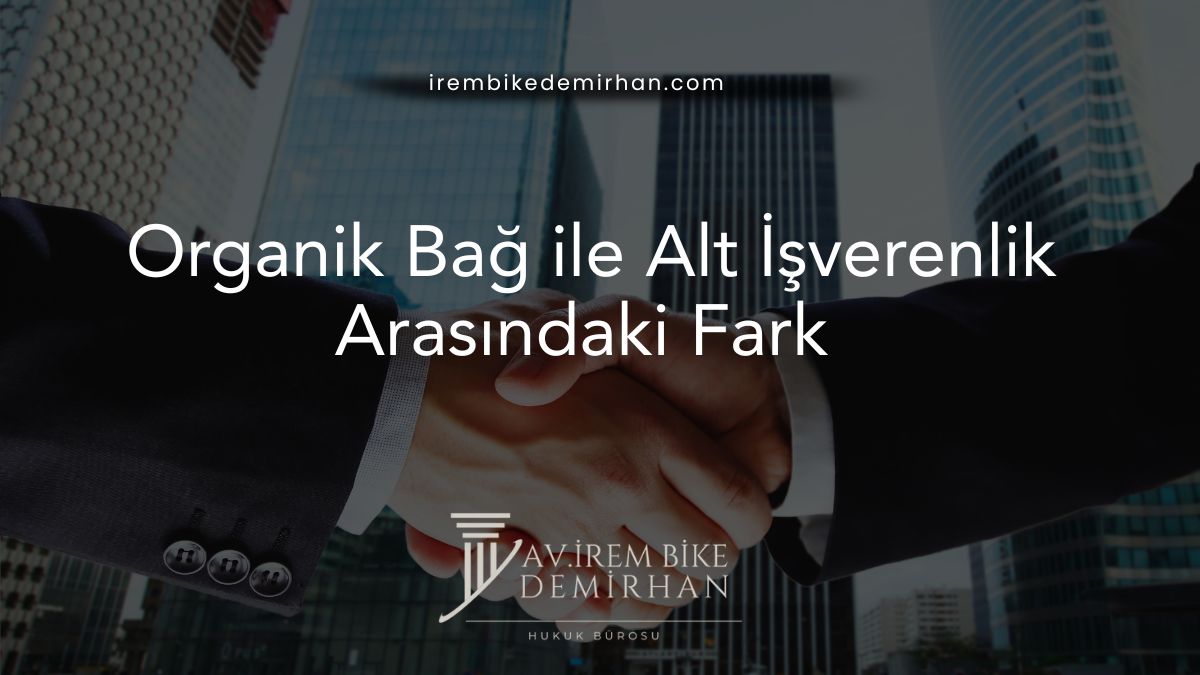 Organik Bağ ile Alt İşverenlik Arasındaki Fark