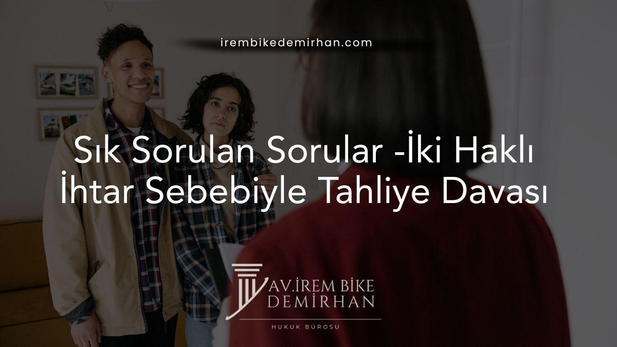 Sık Sorulan Sorular -İki Haklı İhtar Sebebiyle Tahliye Davası