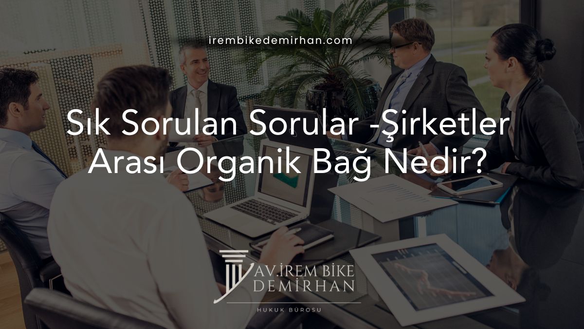 Sık Sorulan Sorular -Şirketler Arası Organik Bağ Nedir?