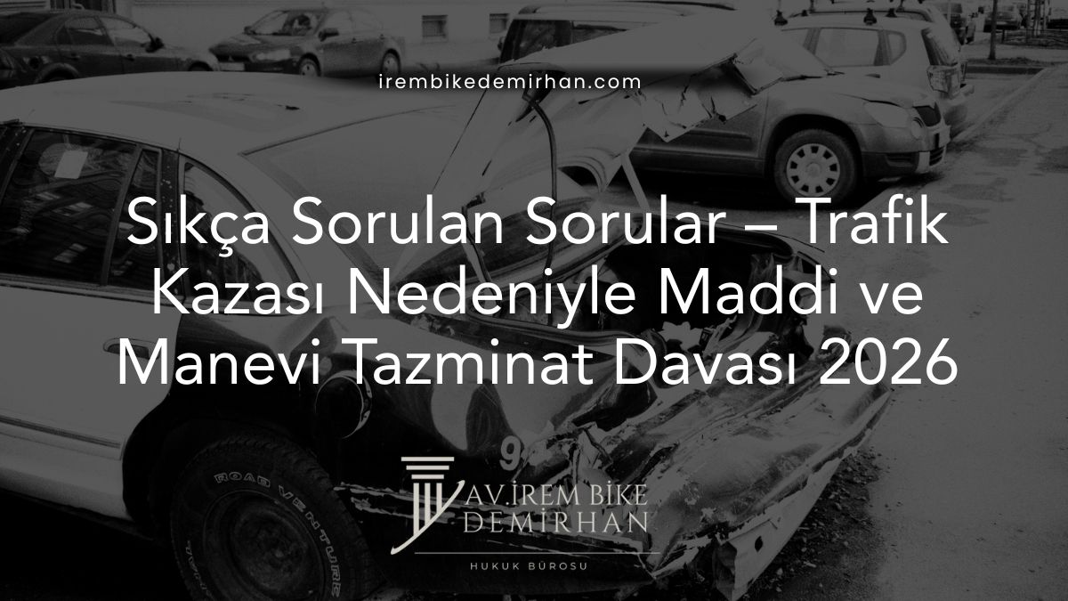 Sıkça Sorulan Sorular – Trafik Kazası Nedeniyle Maddi ve Manevi Tazminat Davası 2026