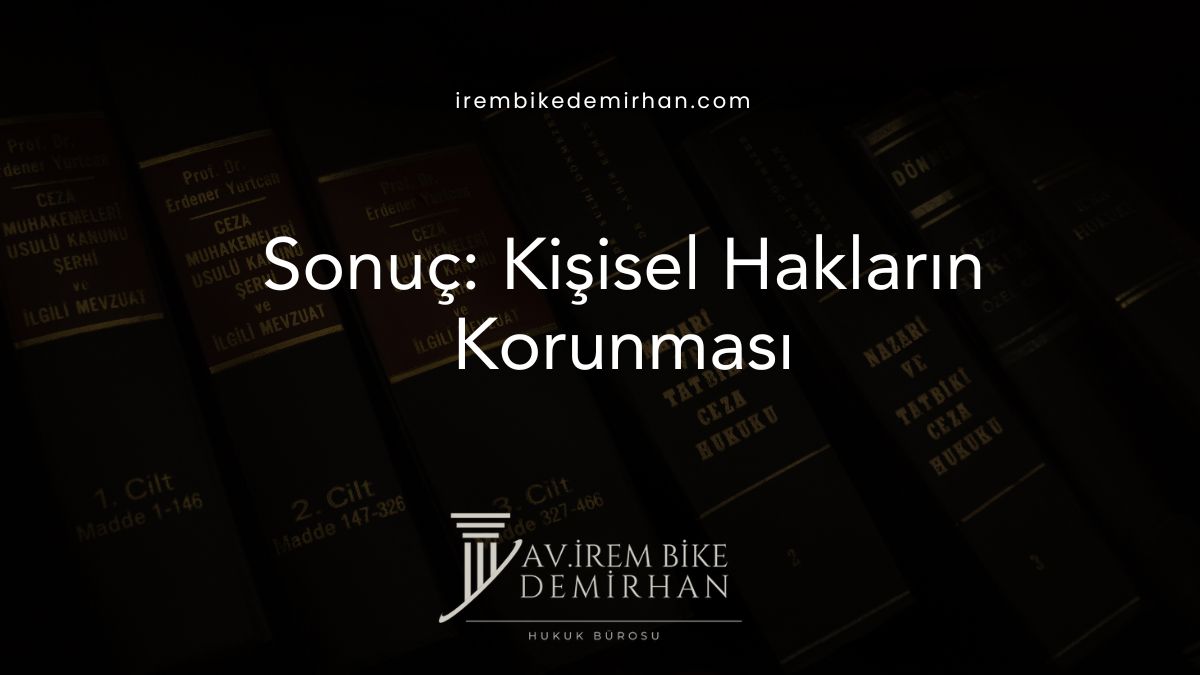 Sonuç: Kişisel Hakların Korunması