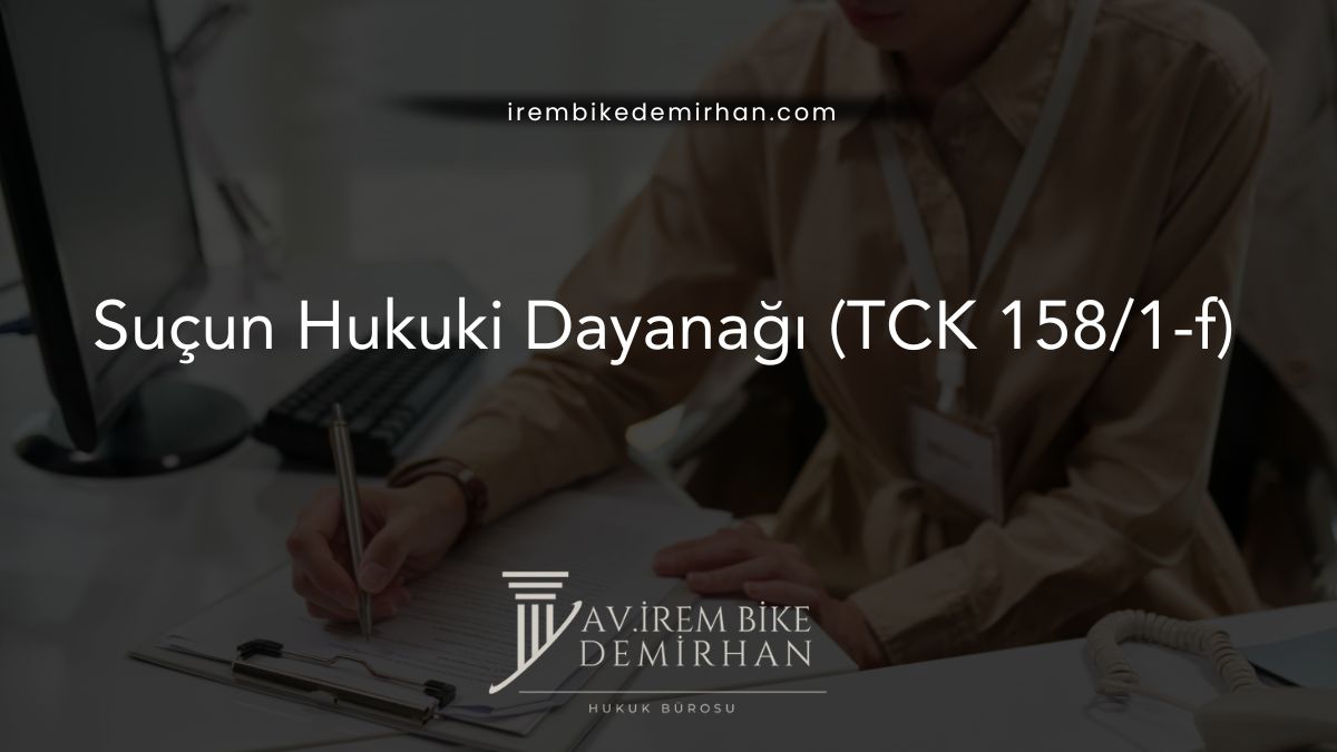 Suçun Hukuki Dayanağı (TCK 158/1-f)