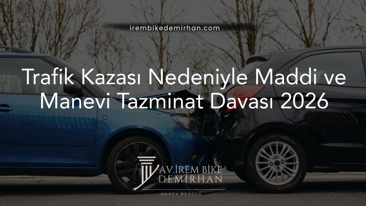 Trafik Kazası Nedeniyle Maddi ve Manevi Tazminat Davası 2026