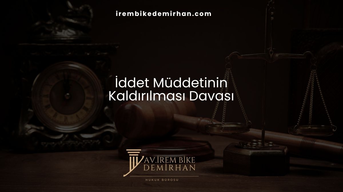 İddet Müddetinin Kaldırılması Davası