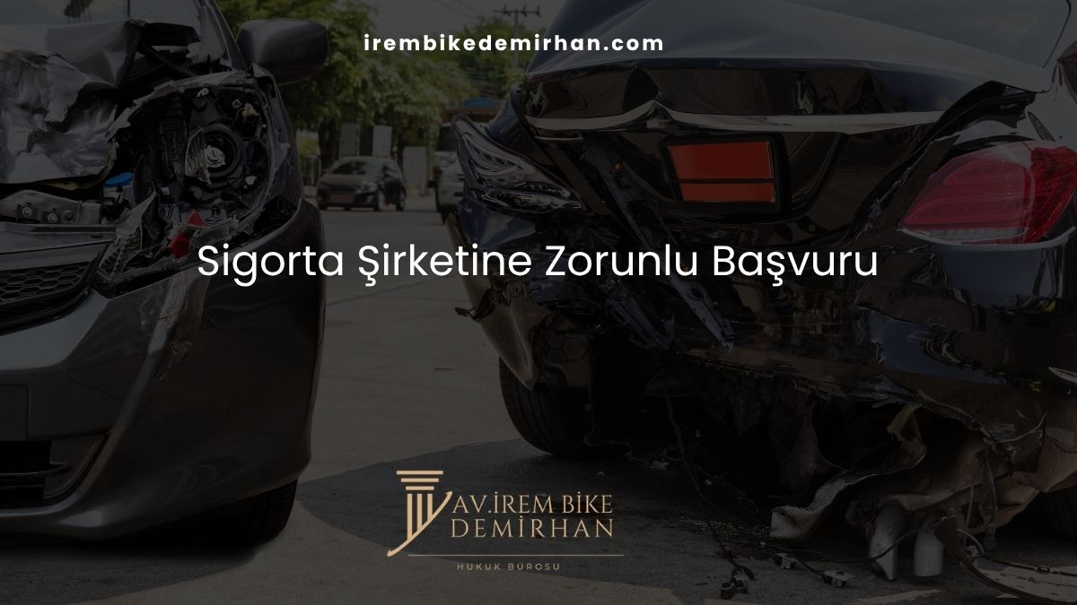 Sigorta Şirketine Zorunlu Başvuru