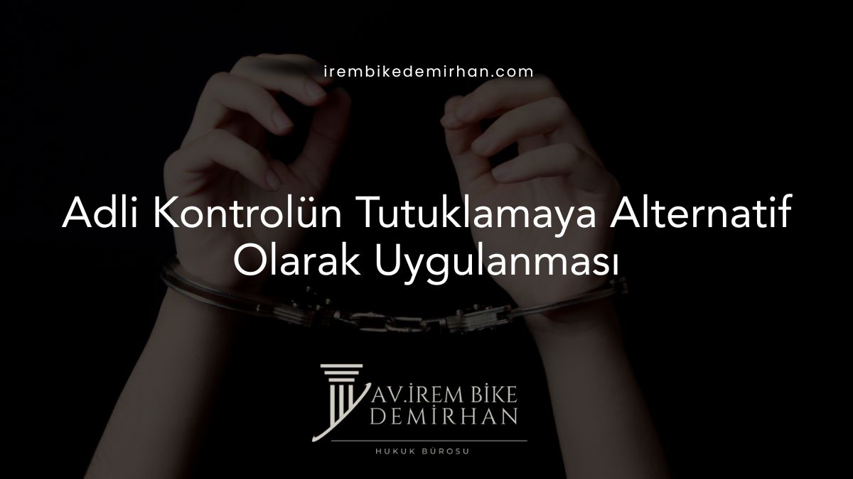 Adli Kontrolün Tutuklamaya Alternatif Olarak Uygulanması