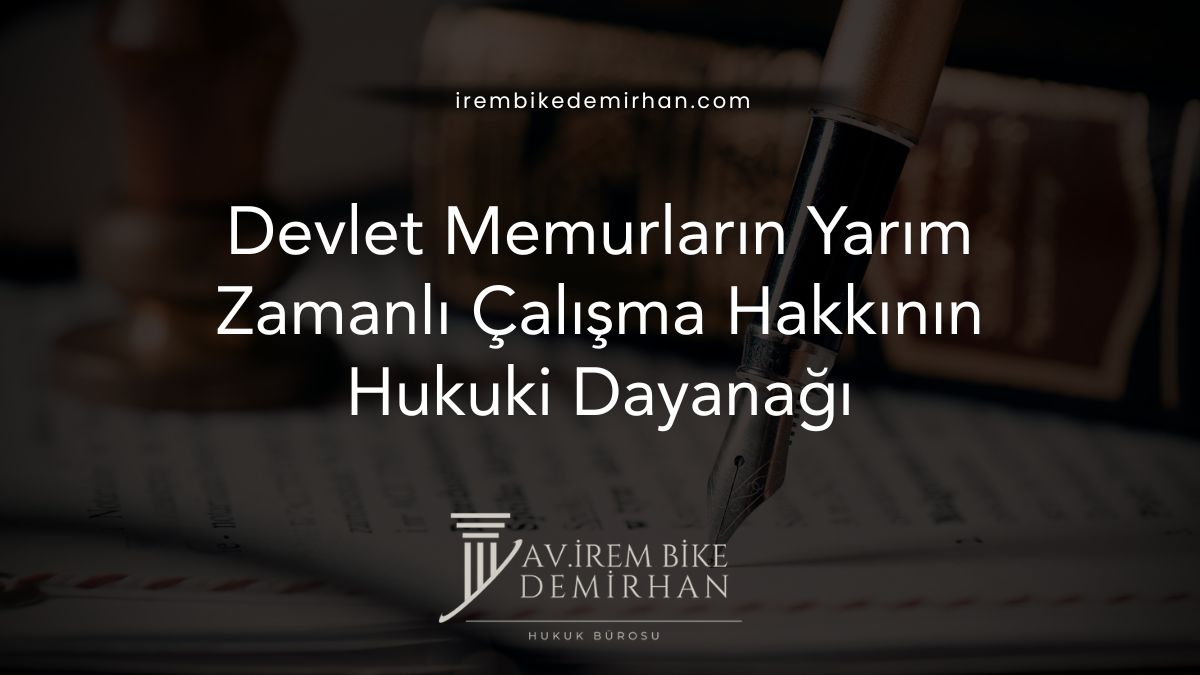 Devlet Memurların Yarım Zamanlı Çalışma Hakkının Hukuki Dayanağı