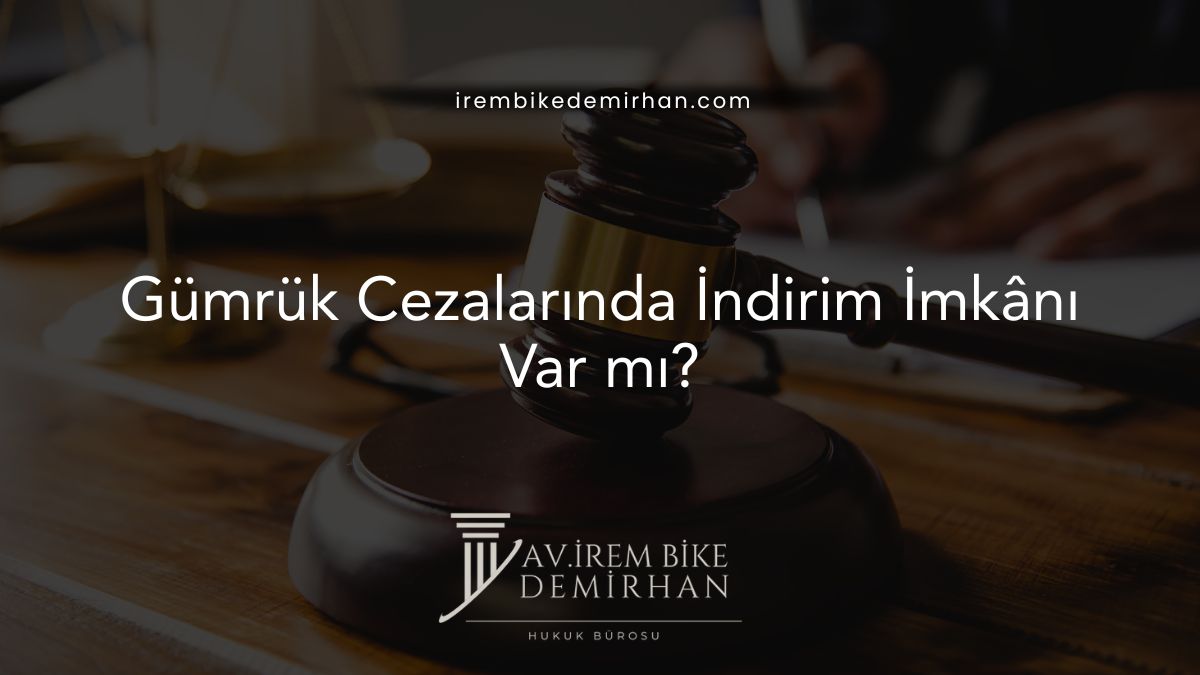 Gümrük Cezalarında İndirim İmkânı Var mı?