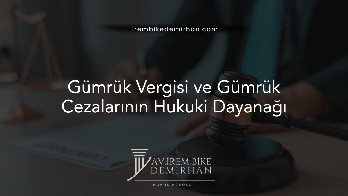 Gümrük Vergisi ve Gümrük Cezalarının Hukuki Dayanağı