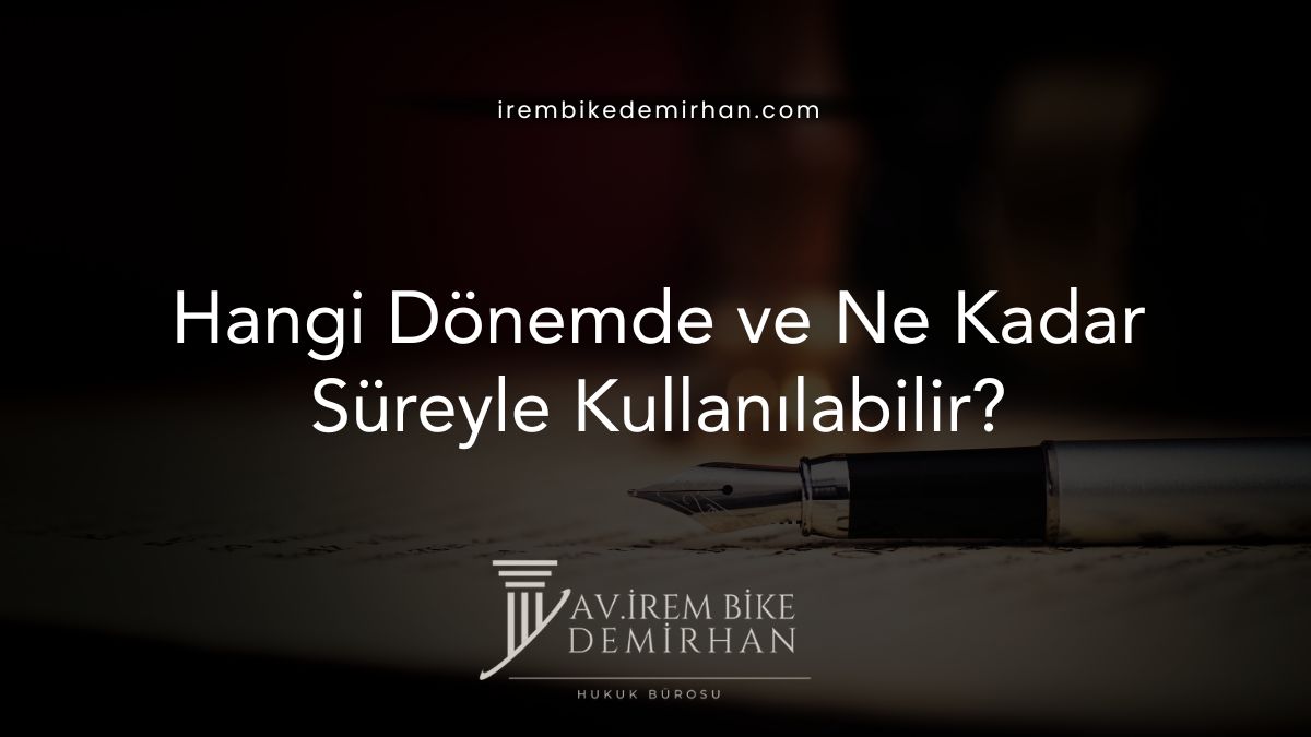 Hangi Dönemde ve Ne Kadar Süreyle Kullanılabilir?
