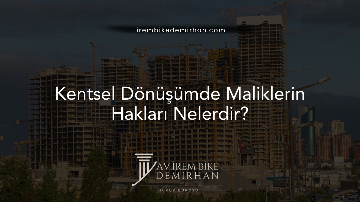 Kentsel Dönüşümde Maliklerin Hakları Nelerdir?