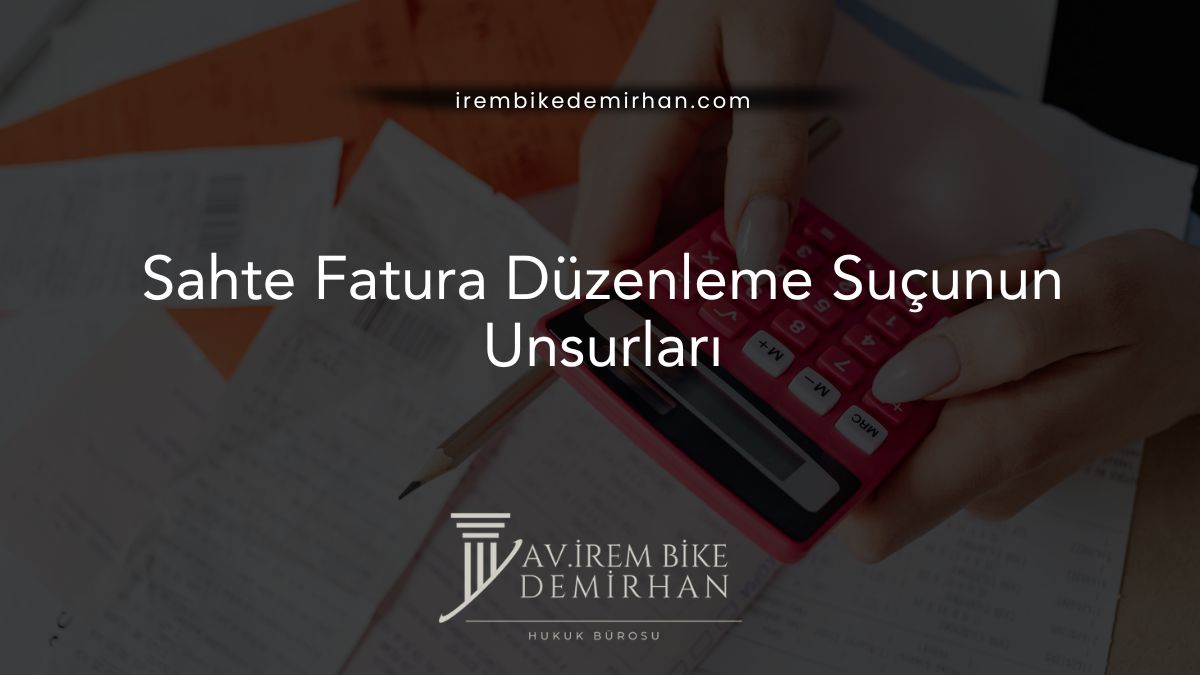 Sahte Fatura Düzenleme Suçunun Unsurları